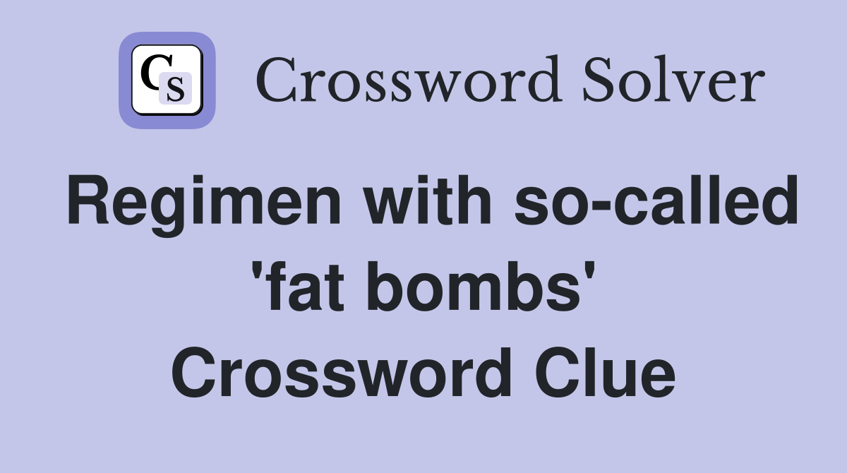 Regimen with so-called 'fat bombs' Crossword Clue
