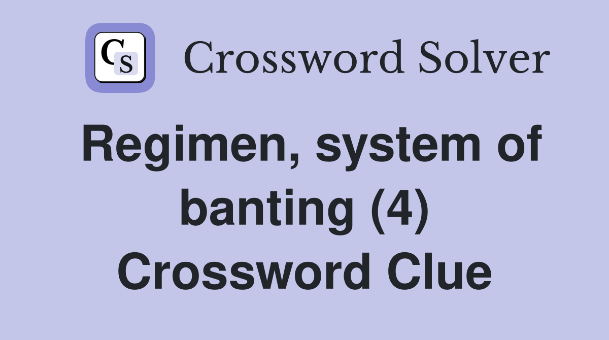 Regimen, system of banting (4) Crossword Clue