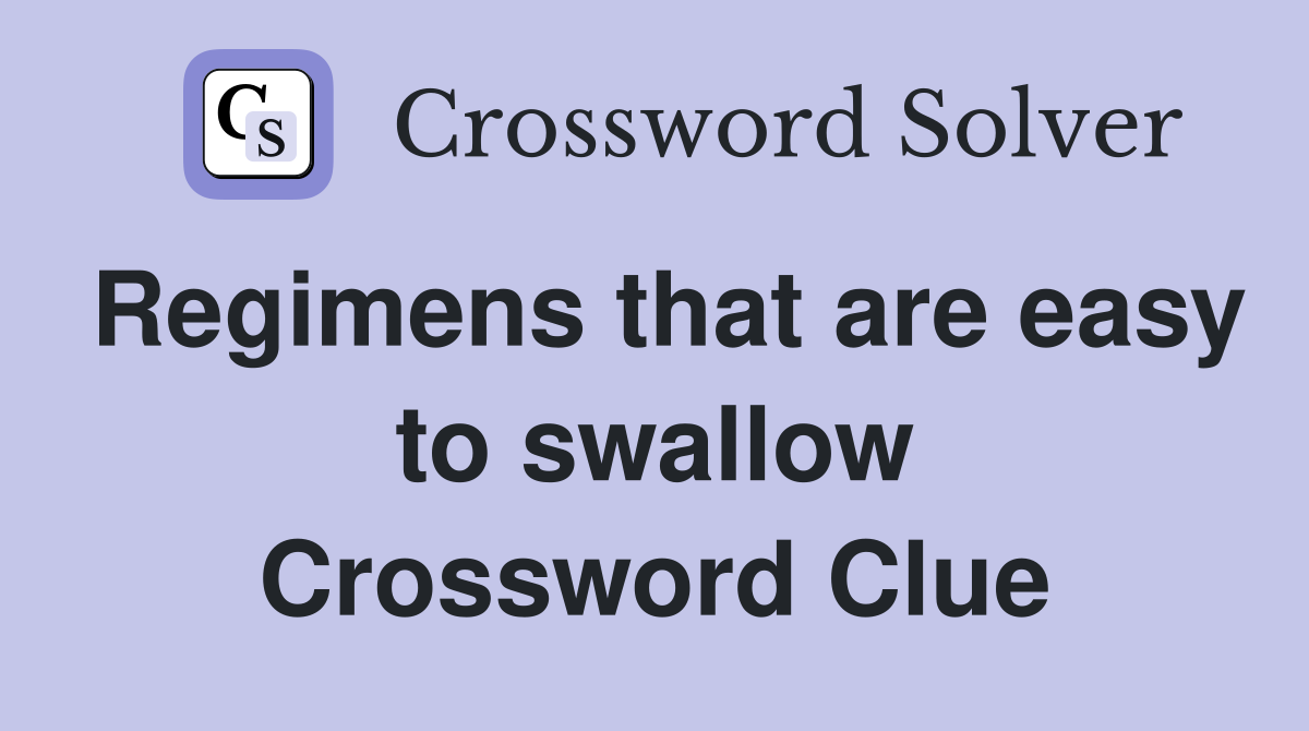 Regimens that are easy to swallow Crossword Clue