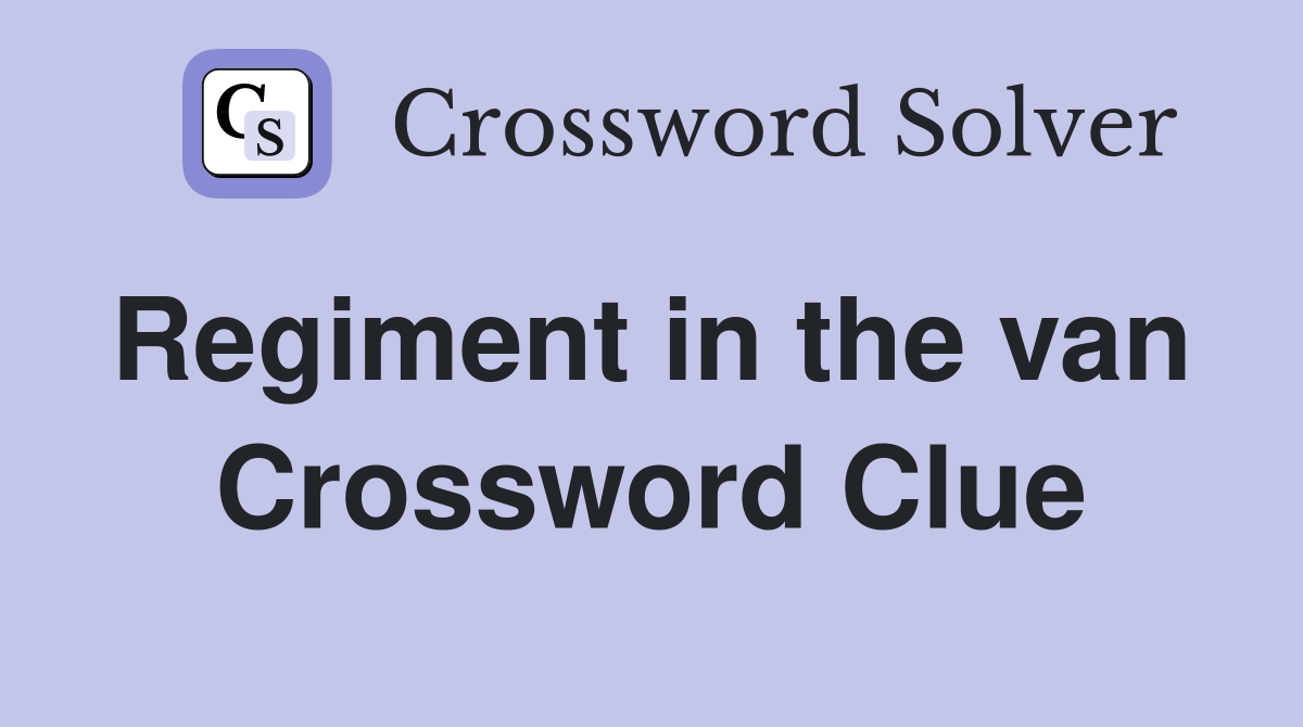 Regiment in the van  Crossword Clue