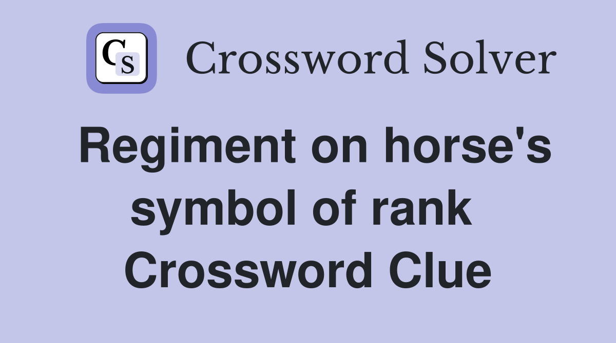 Regiment on horse's symbol of rank  Crossword Clue