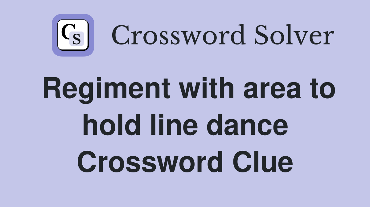 Regiment with area to hold line dance Crossword Clue