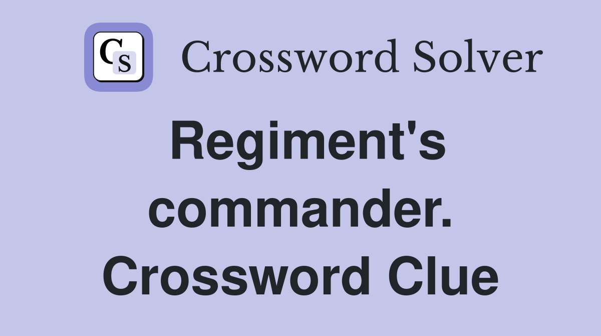Regiment's commander. Crossword Clue