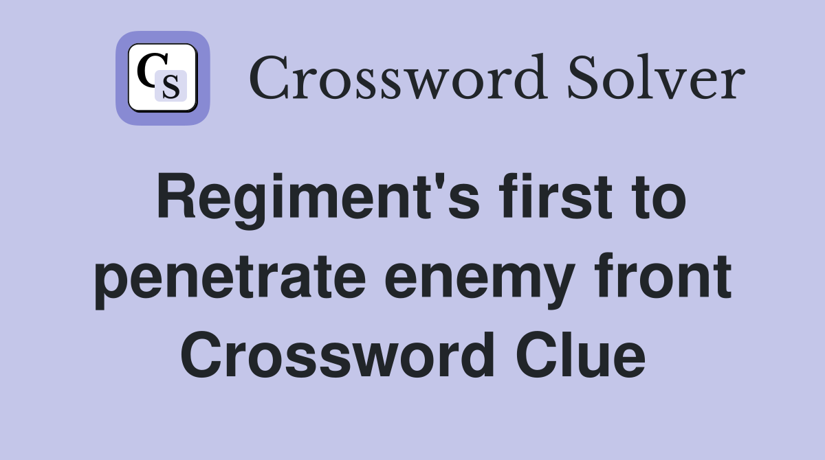 Regiment's first to penetrate enemy front Crossword Clue