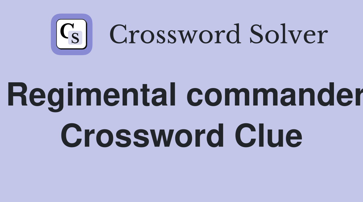 Regimental commander Crossword Clue