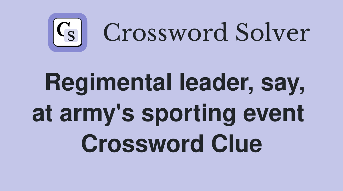 Regimental leader, say, at army's sporting event  Crossword Clue