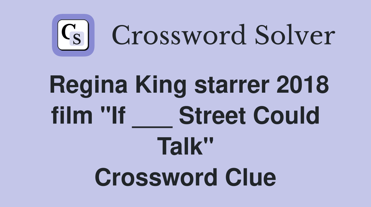 Regina King starrer 2018 film "If ___ Street Could Talk" Crossword Clue
