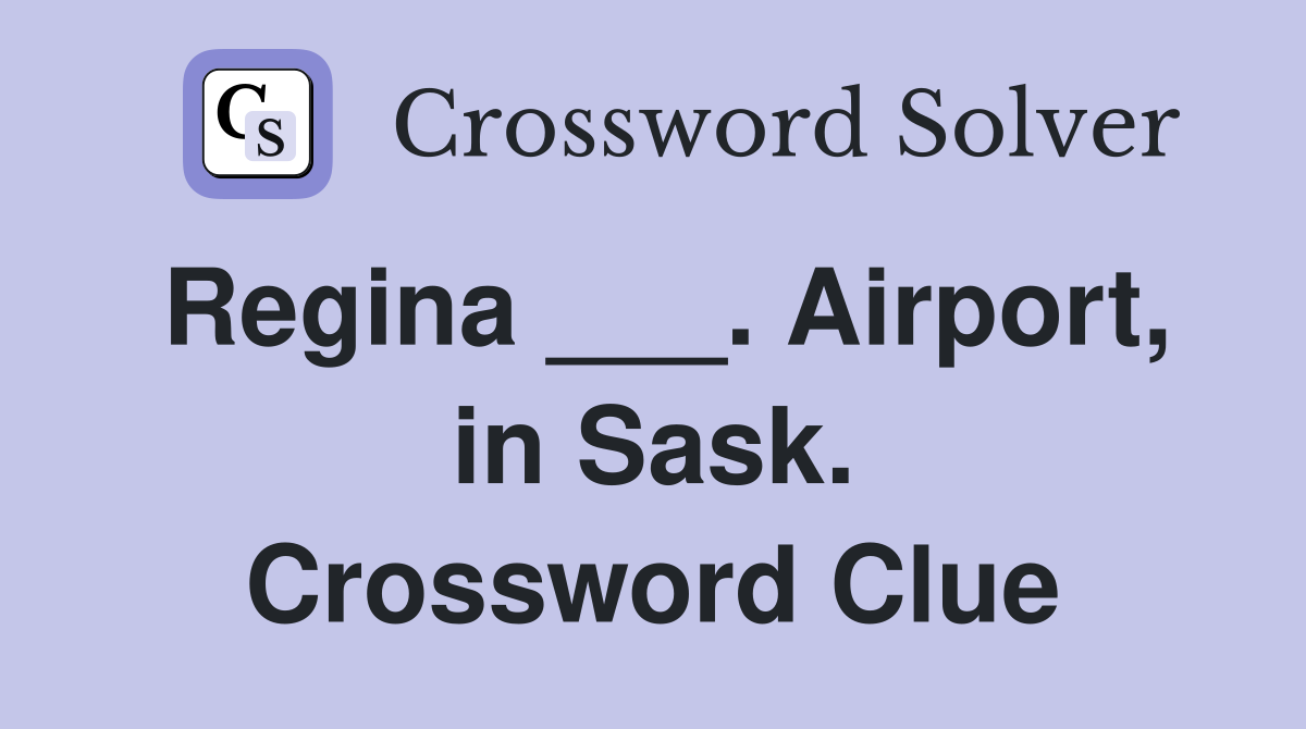 Regina ___. Airport, in Sask. Crossword Clue