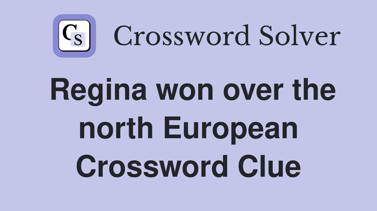 Regina won over the north European Crossword Clue