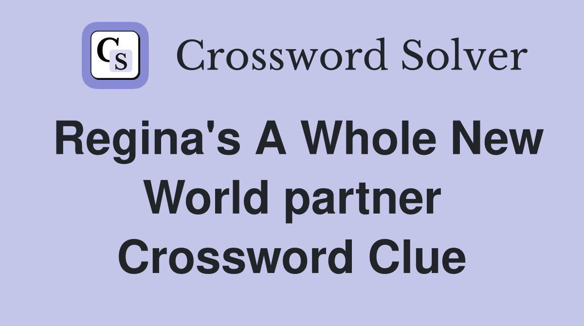 Regina's A Whole New World partner Crossword Clue