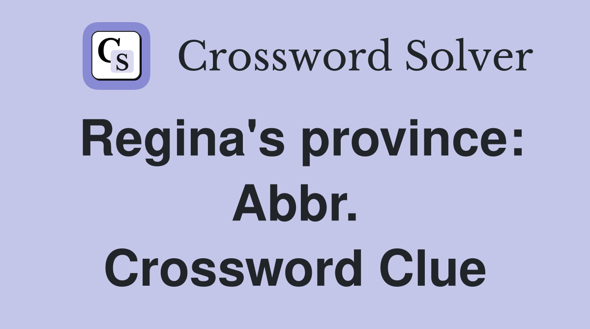 Regina's province: Abbr. Crossword Clue