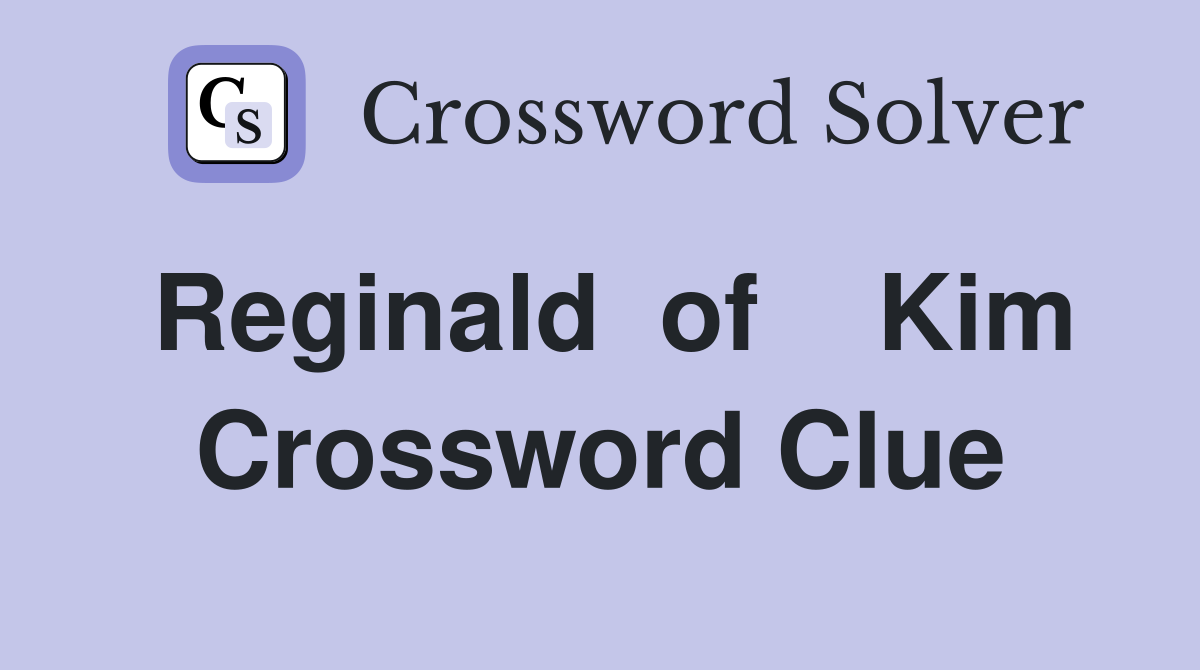 Reginald  of    Kim Crossword Clue