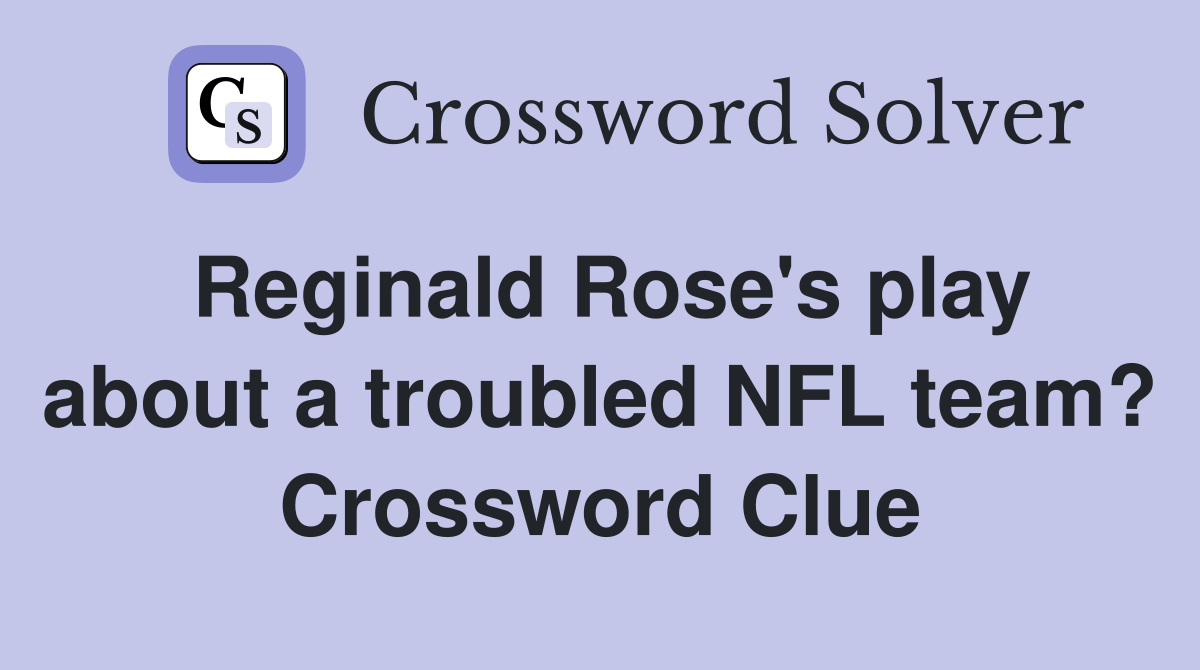 Reginald Rose's play about a troubled NFL team? Crossword Clue