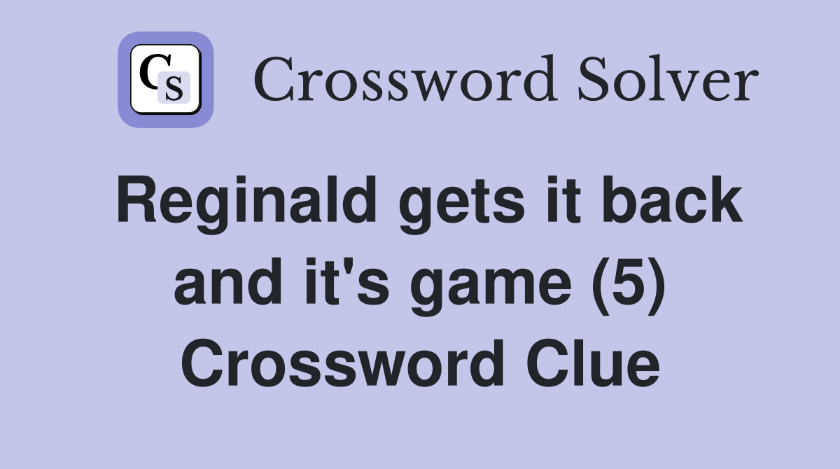 Reginald gets it back and it's game (5) Crossword Clue