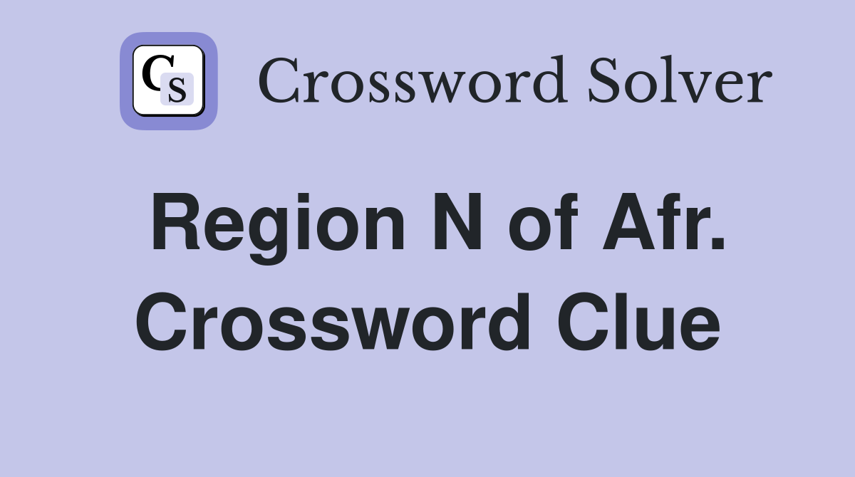 Region N of Afr. Crossword Clue