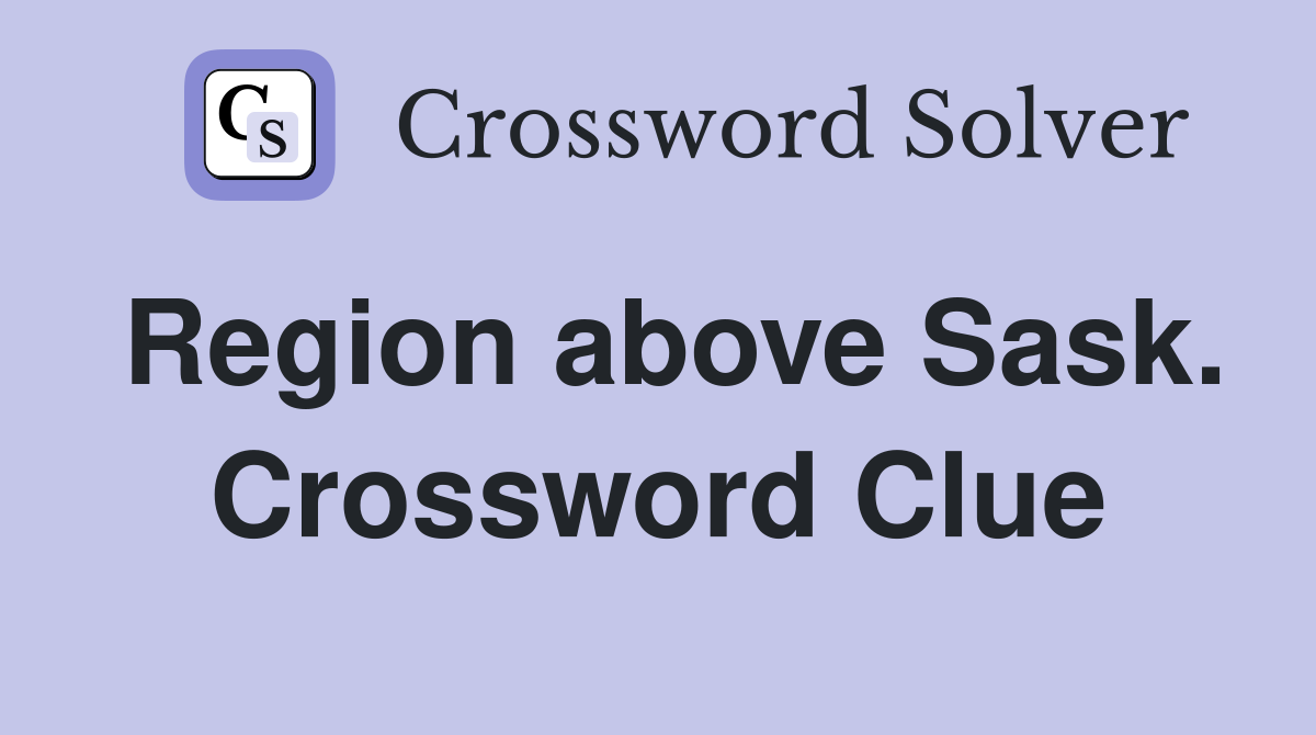 Region above Sask. Crossword Clue