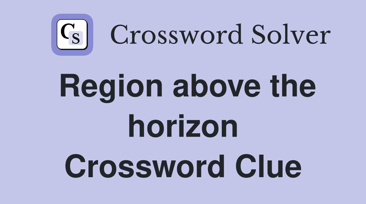 Region above the horizon Crossword Clue