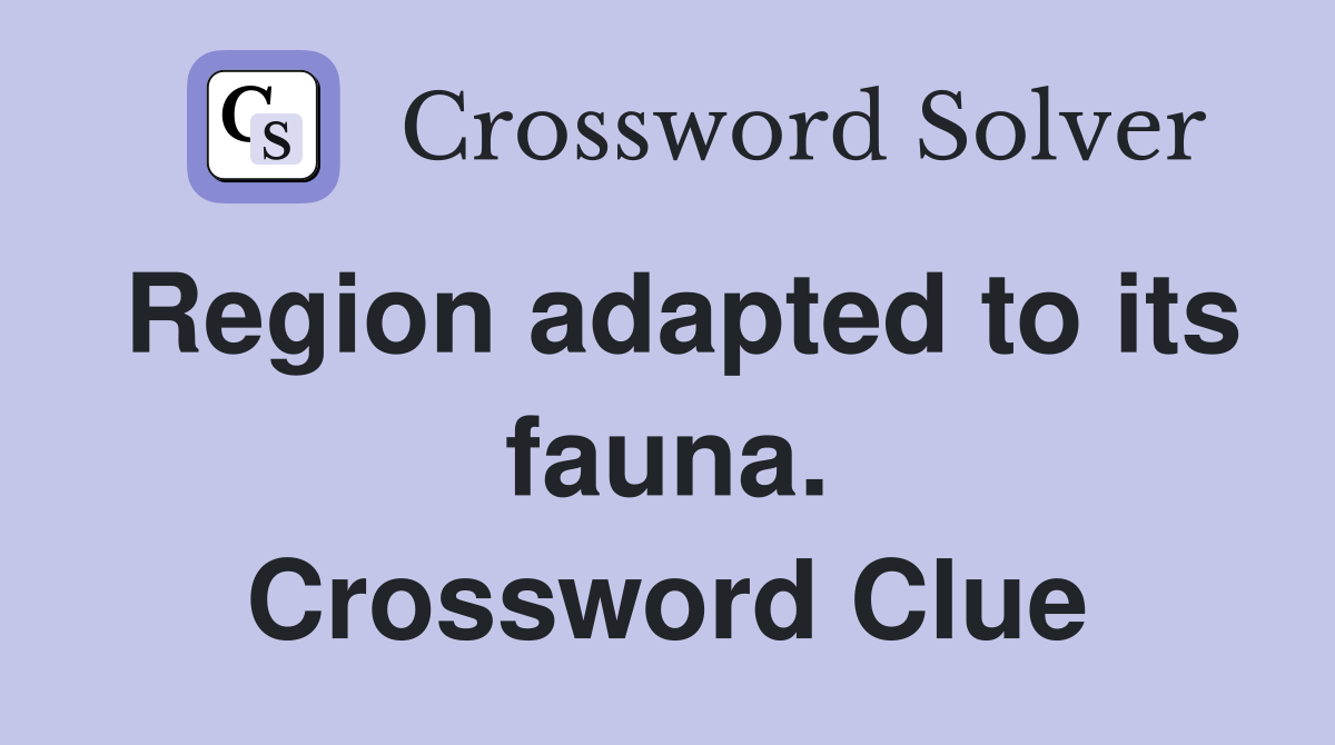 Region adapted to its fauna. Crossword Clue