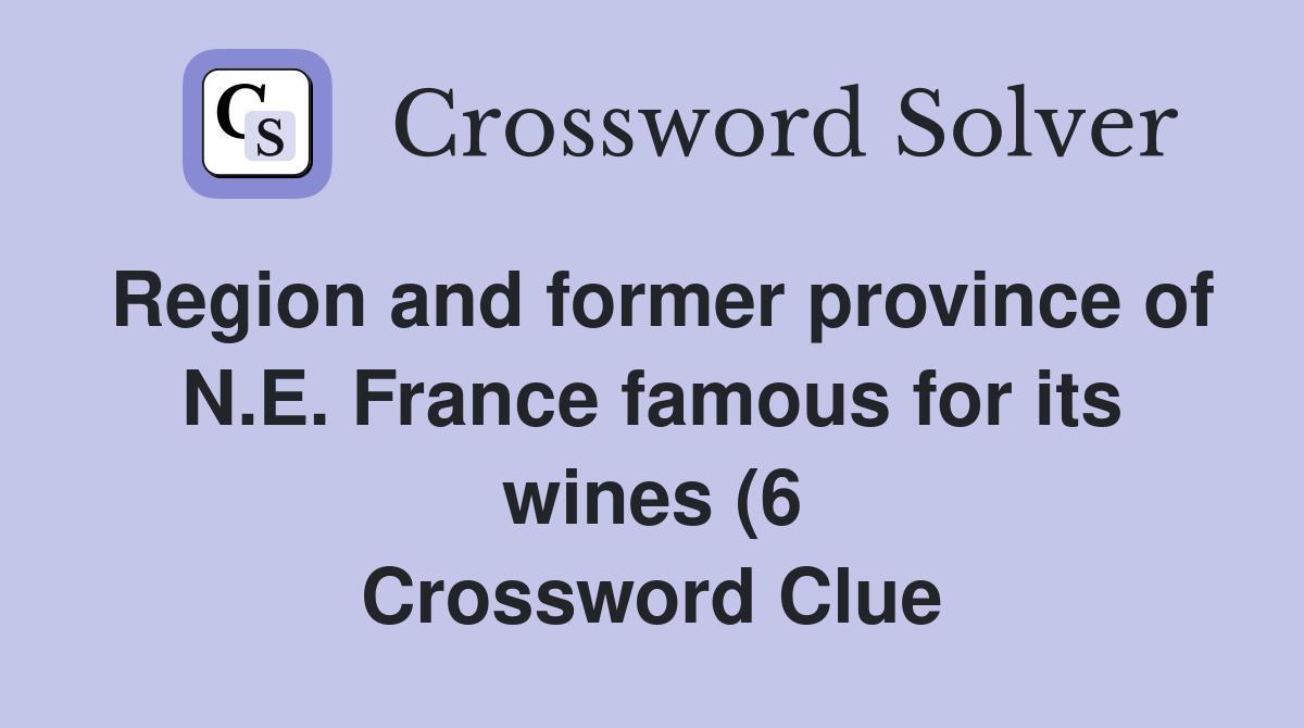 Region and former province of N E France famous for its wines (6 Region and former province of N E France famous for its wines (6