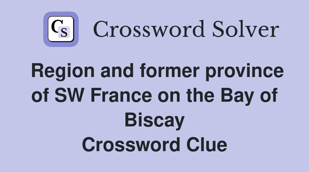 Region and former province of SW France on the Bay of Biscay Crossword Clue