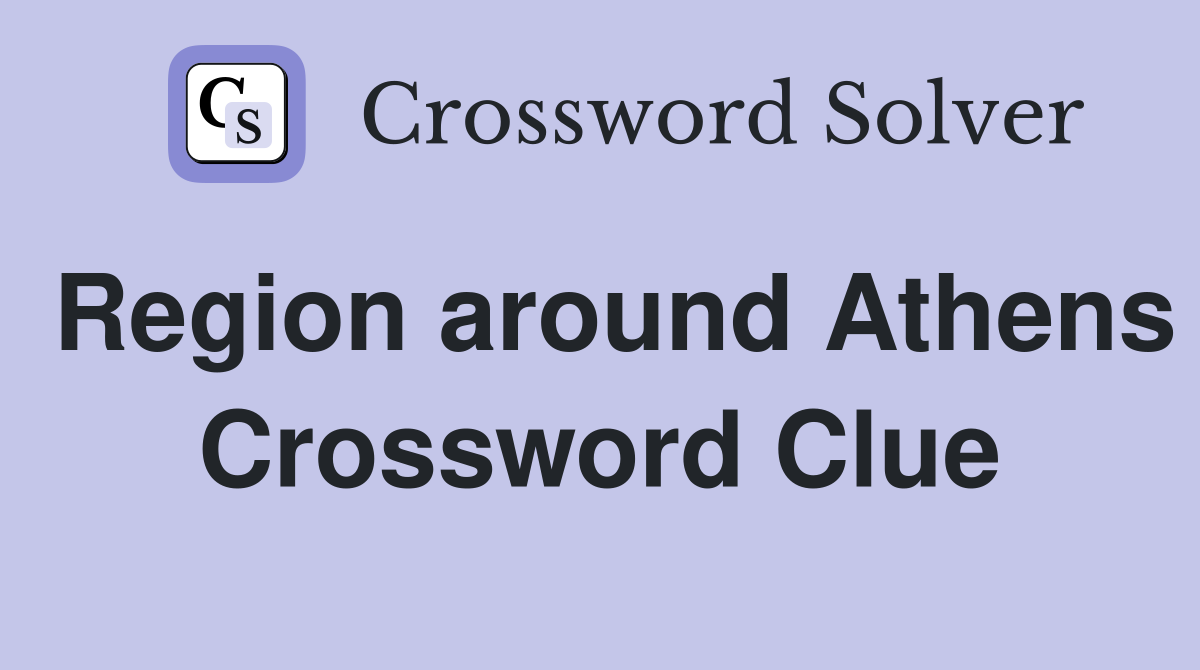 Region around Athens Crossword Clue