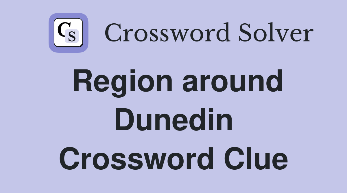 Region around Dunedin Crossword Clue