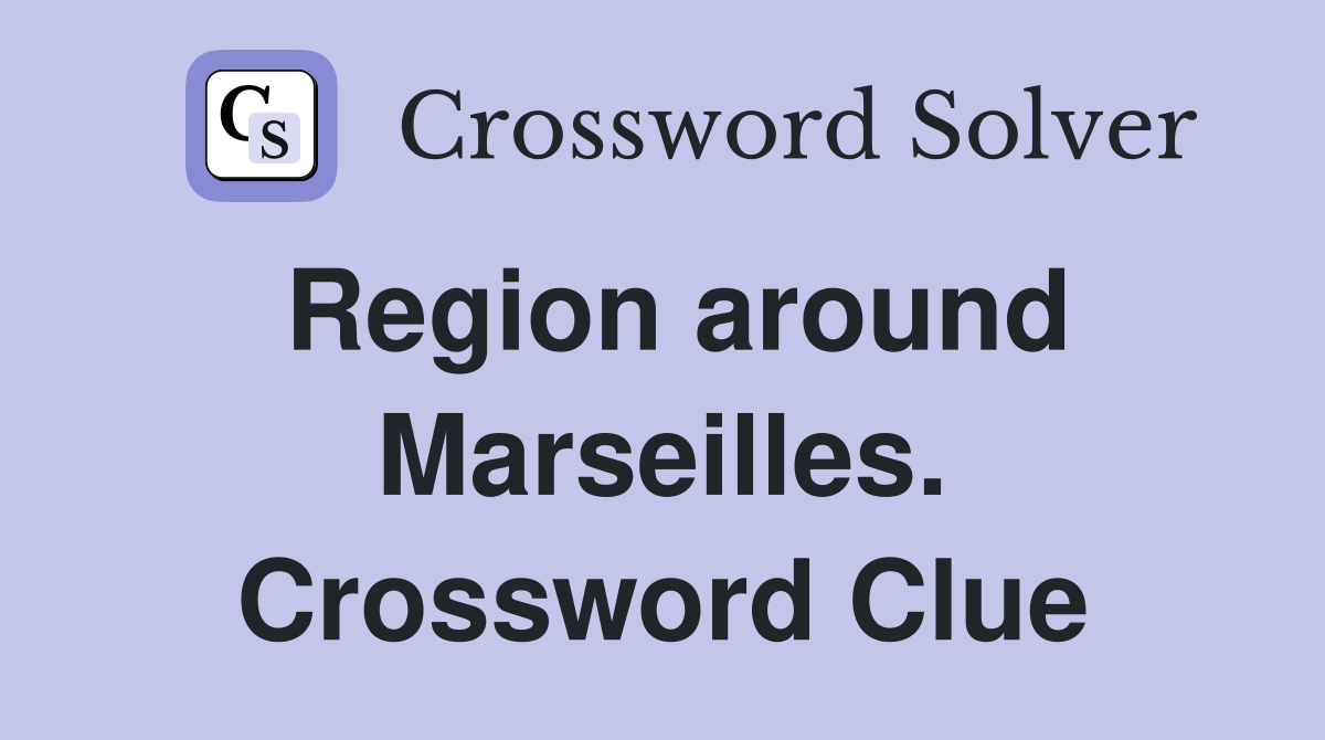 Region around Marseilles. Crossword Clue