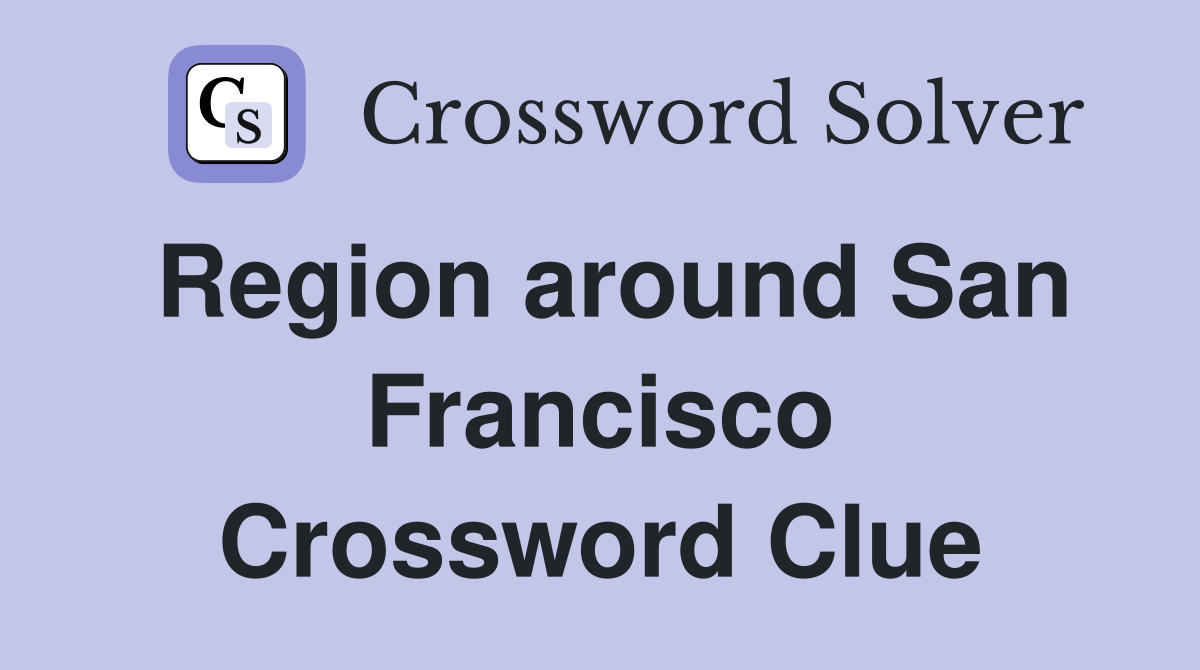 Region around San Francisco Crossword Clue