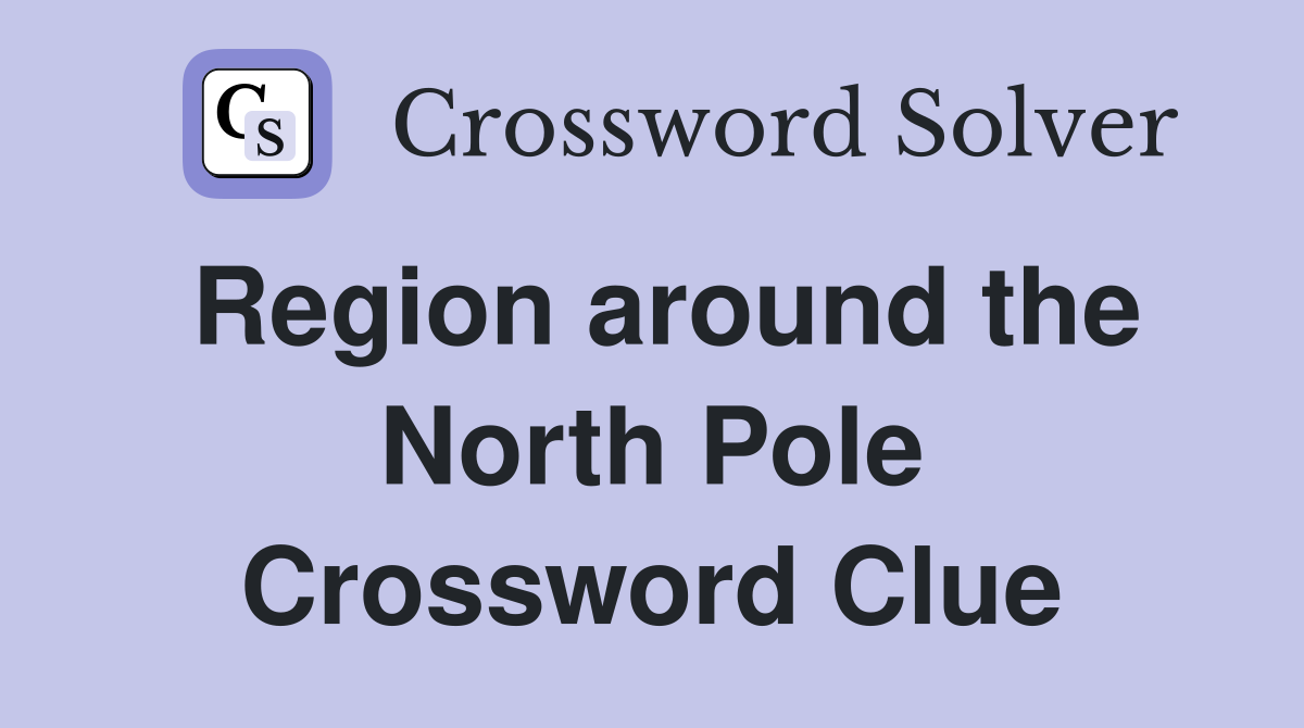 Region around the North Pole Crossword Clue