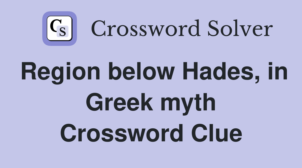 Region below Hades, in Greek myth Crossword Clue