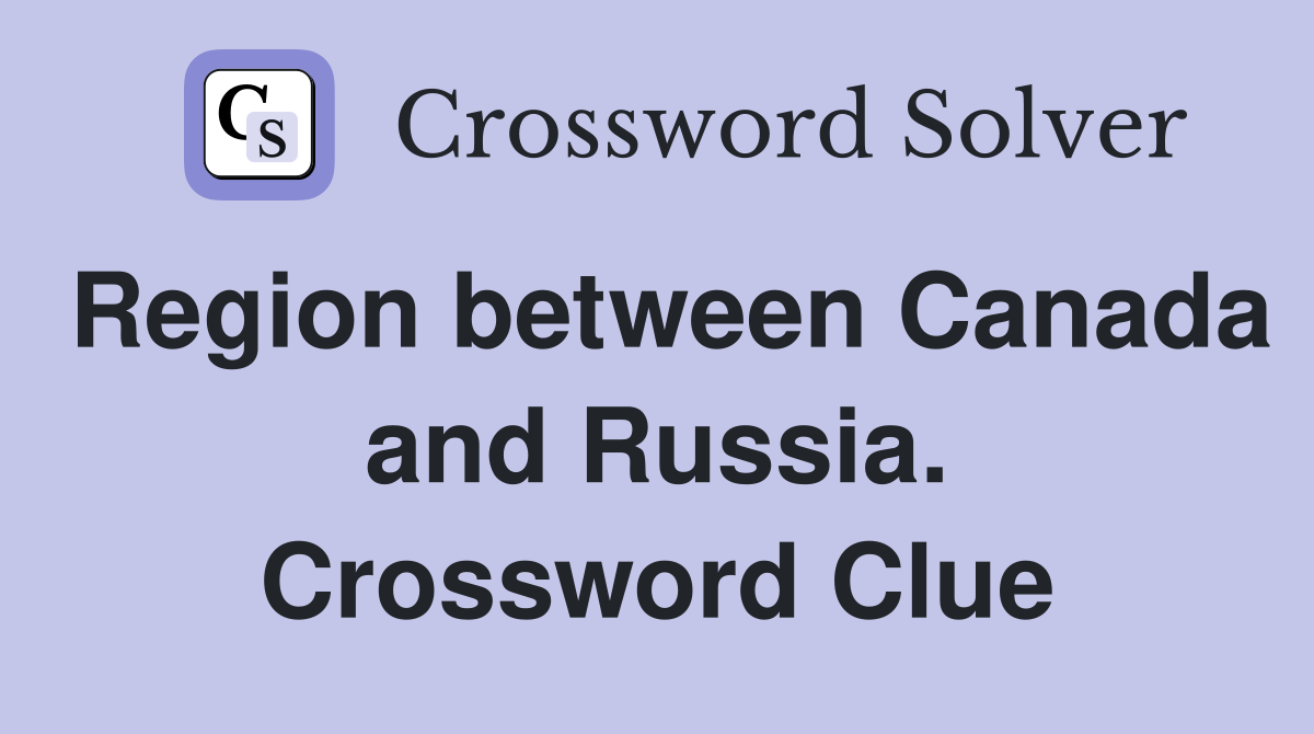 Region between Canada and Russia. Crossword Clue