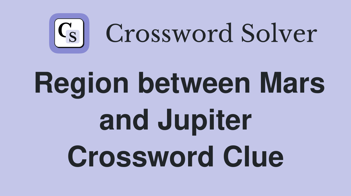 Region between Mars and Jupiter Crossword Clue