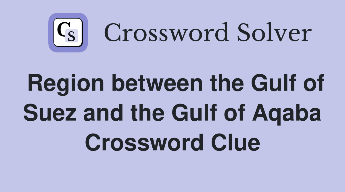 Region between the Gulf of Suez and the Gulf of Aqaba Crossword Clue