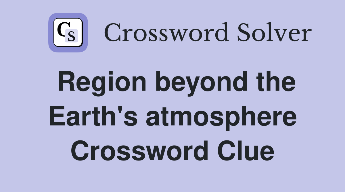 Region beyond the Earth's atmosphere Crossword Clue