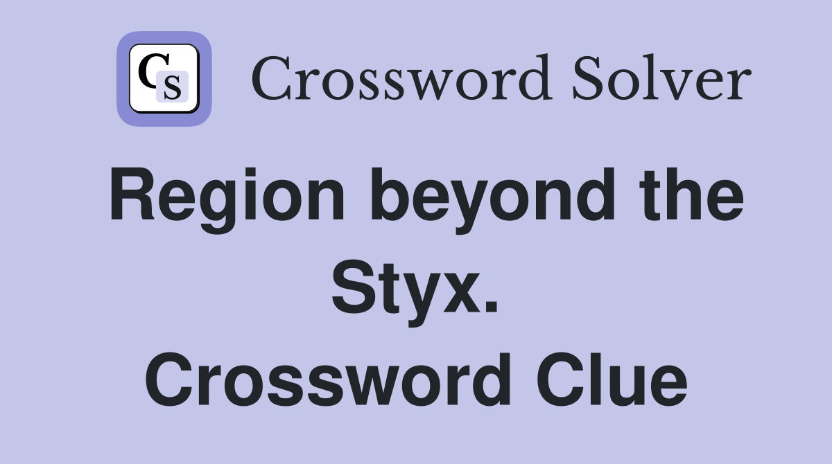 Region beyond the Styx. Crossword Clue
