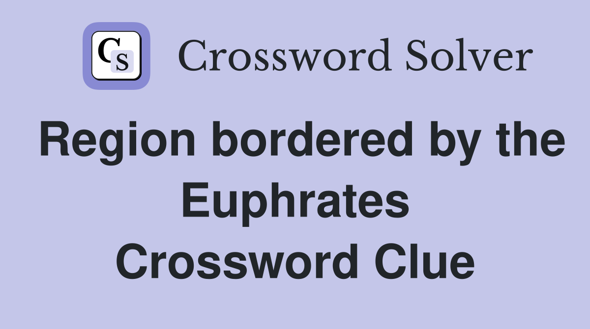 Region bordered by the Euphrates Crossword Clue