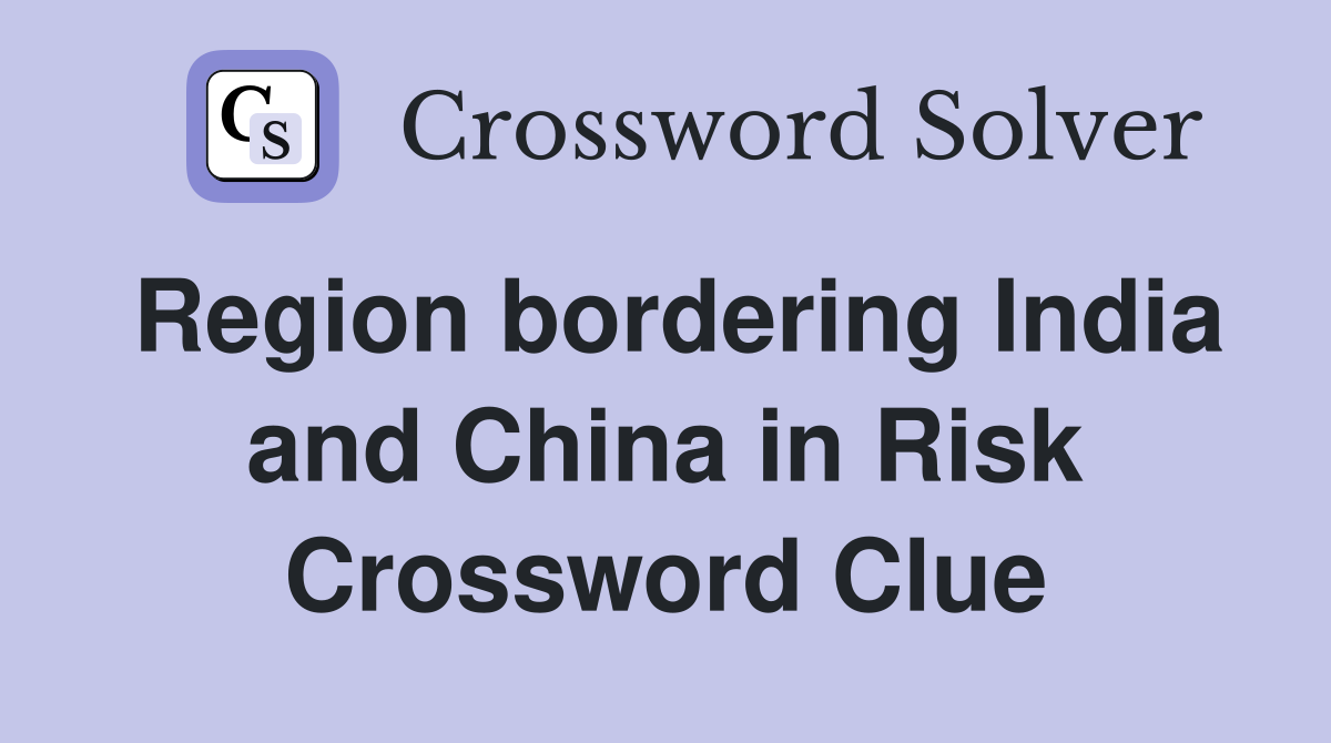 Region bordering India and China in Risk Crossword Clue