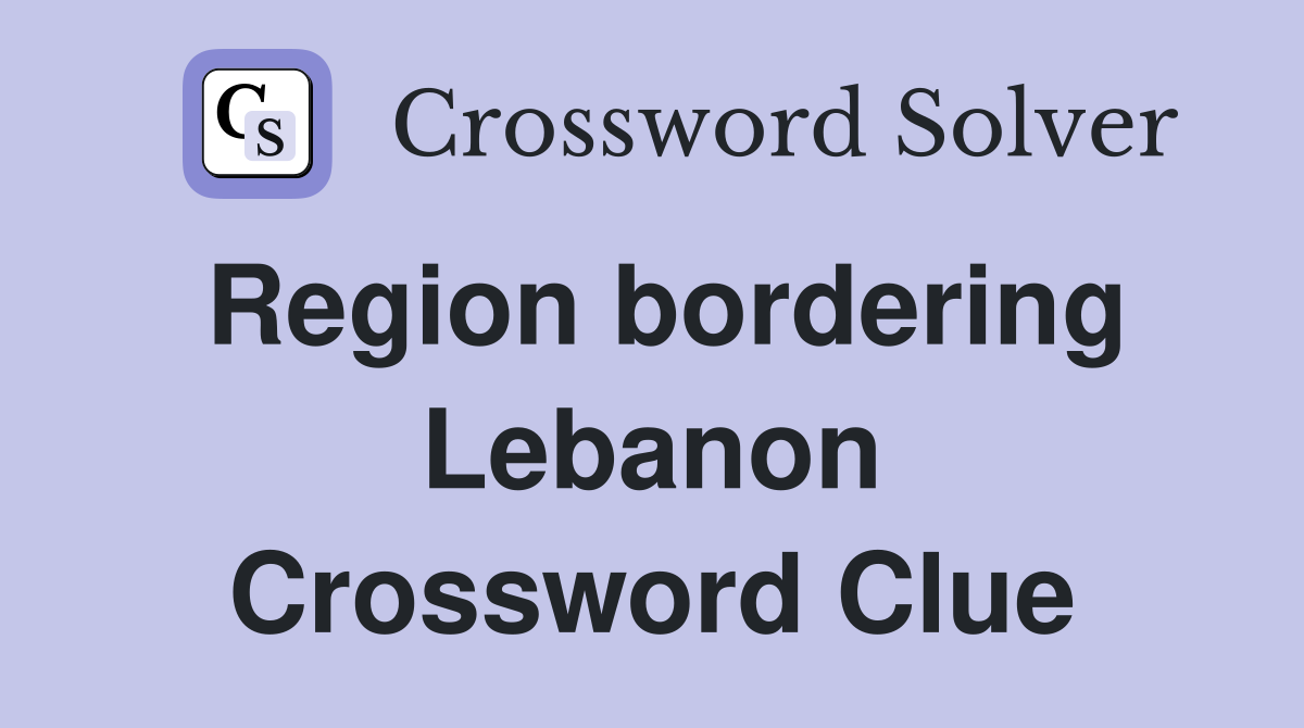 Region bordering Lebanon Crossword Clue