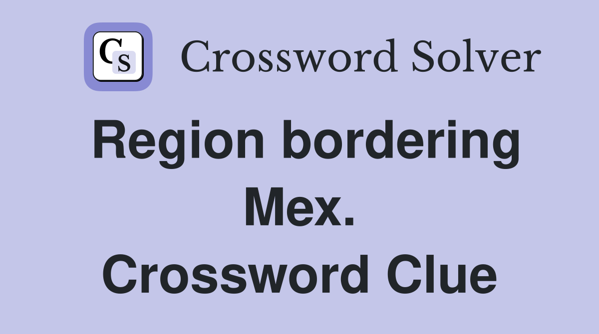 Region bordering Mex. Crossword Clue