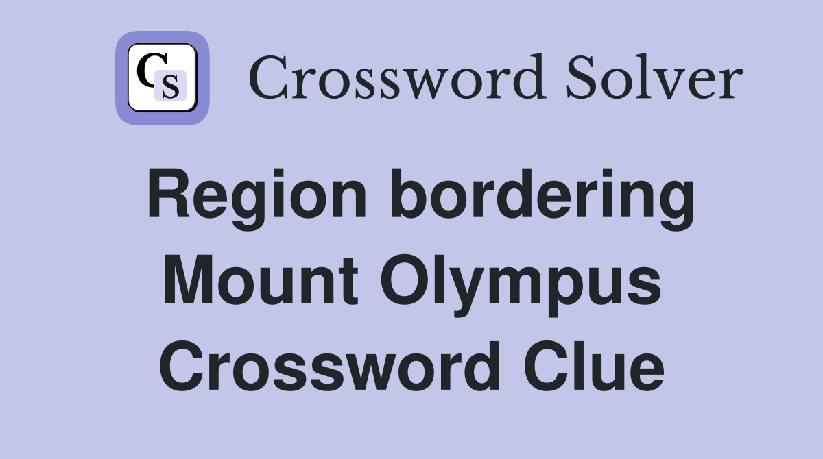 Region bordering Mount Olympus Crossword Clue