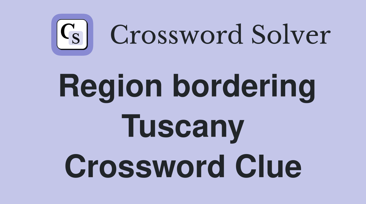 Region bordering Tuscany Crossword Clue
