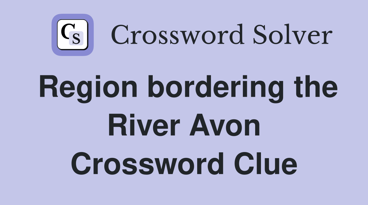 Region bordering the River Avon Crossword Clue