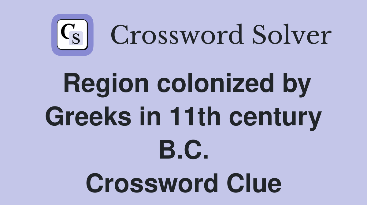Region colonized by Greeks in 11th century B.C. Crossword Clue