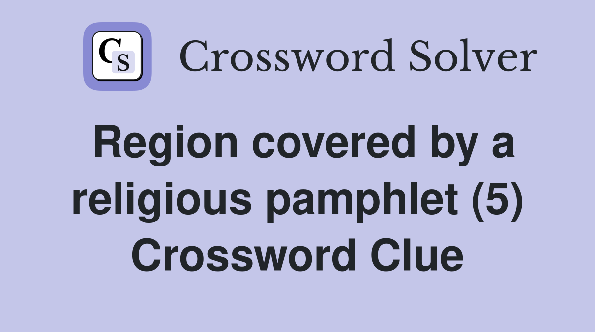 Region covered by a religious pamphlet (5) Crossword Clue