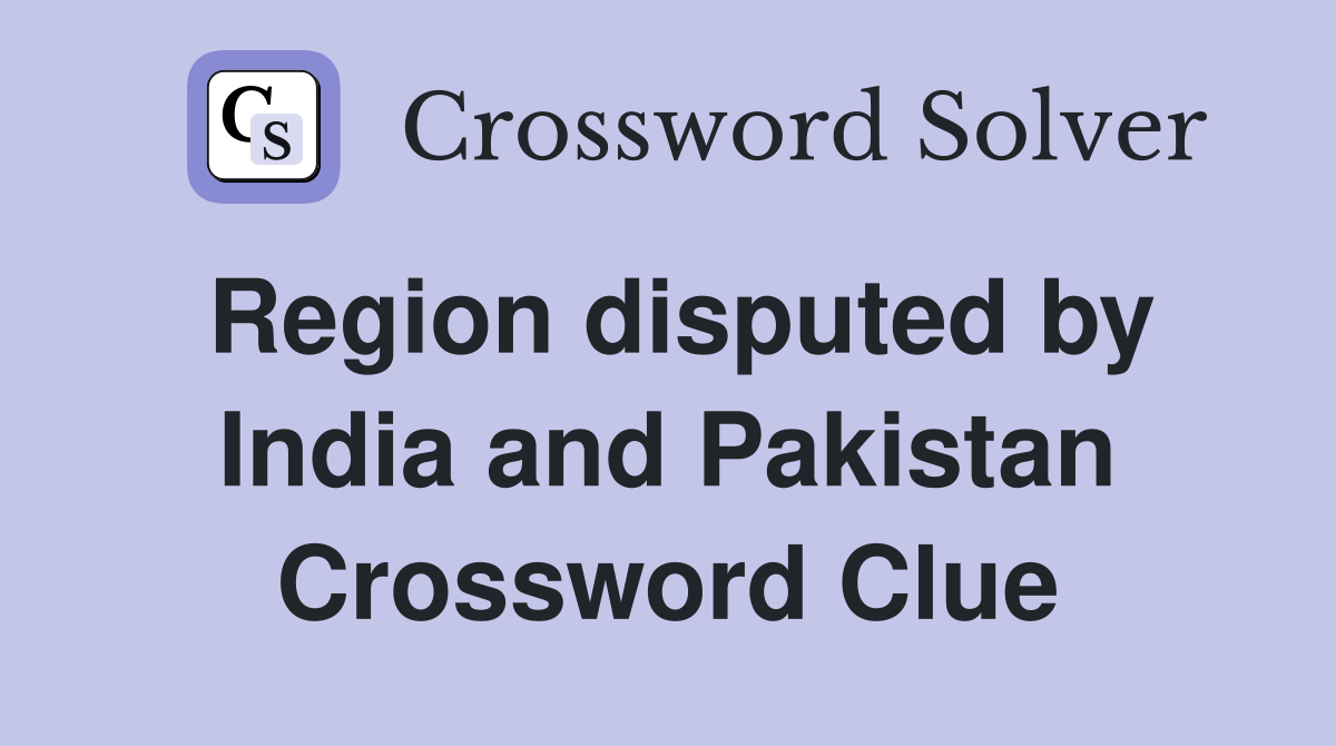 Region disputed by India and Pakistan Crossword Clue
