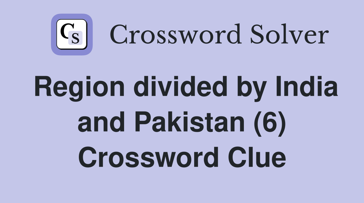 Region divided by India and Pakistan (6) Crossword Clue