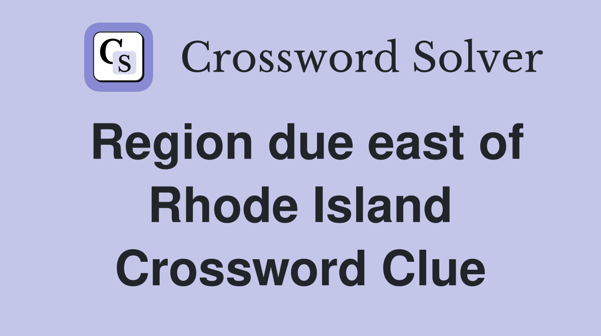 Region due east of Rhode Island Crossword Clue