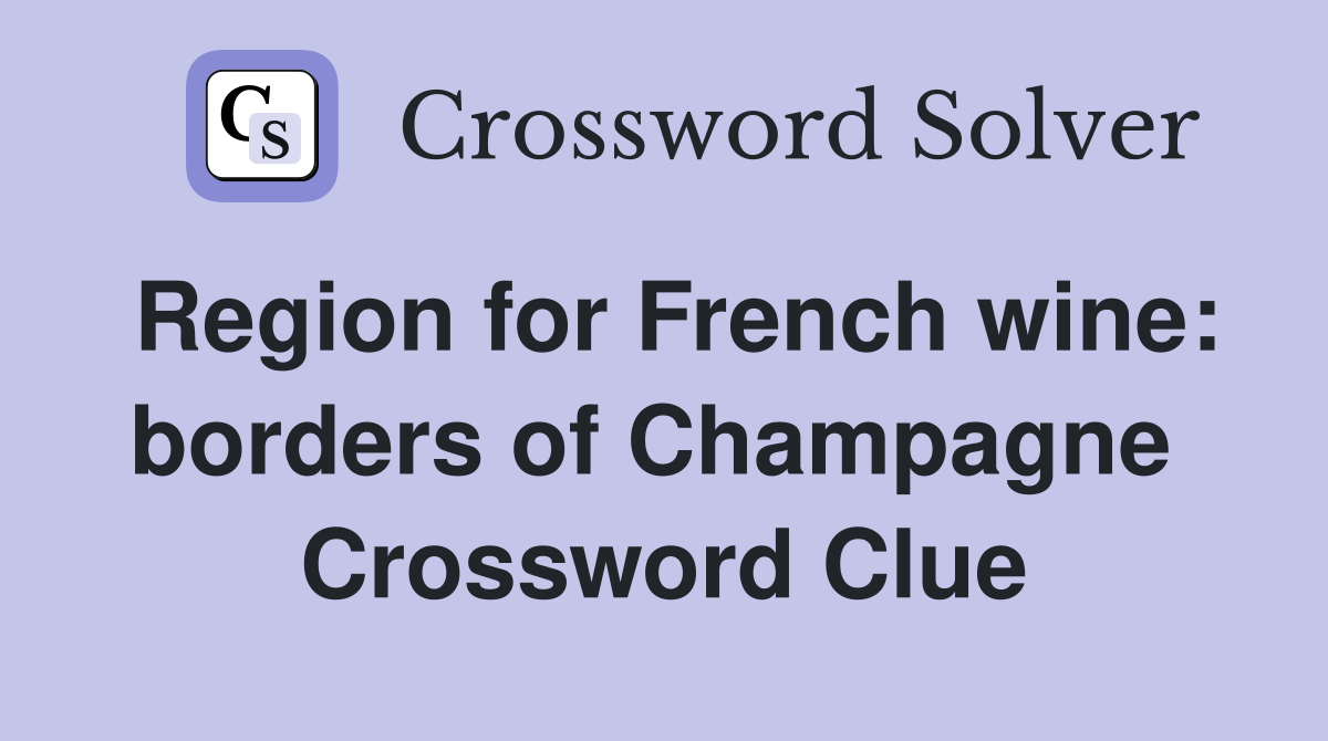 Region for French wine: borders of Champagne  Crossword Clue