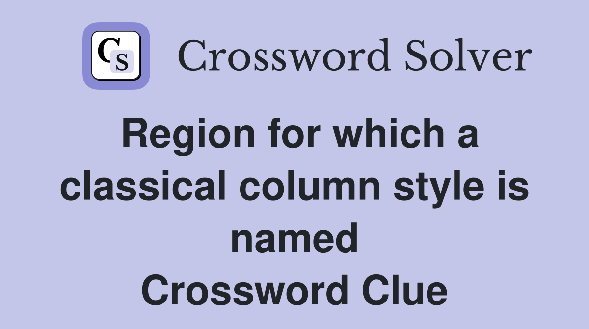 Region for which a classical column style is named Crossword Clue