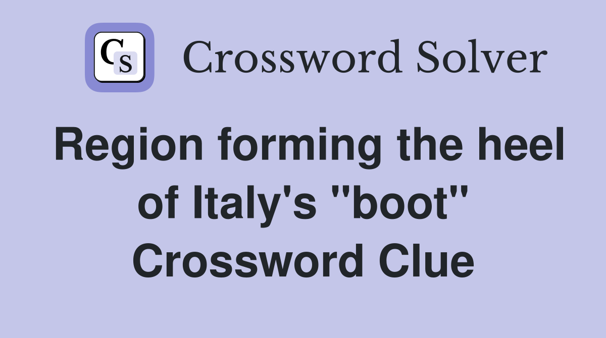 Region forming the heel of Italy's "boot" Crossword Clue